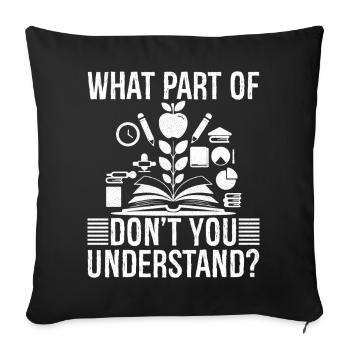 what part of don't you understand - Sofa pillowcase 17,3'' x 17,3'' (45 x 45 cm) - black - Front
