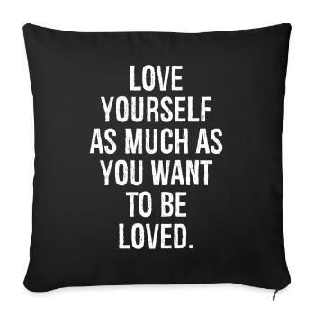 love yourself as much as you want to be loved - Sofa pillowcase 17,3'' x 17,3'' (45 x 45 cm) - black - Front