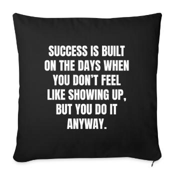 success is built on the days when you don't fee - Sofa pillowcase 17,3'' x 17,3'' (45 x 45 cm) - black - Front
