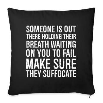 someone is out there holding their breath waiting - Sofa pillowcase 17,3'' x 17,3'' (45 x 45 cm) - black - Front