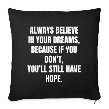 always believe in your dreams because if you do - Sofa pillowcase 17,3'' x 17,3'' (45 x 45 cm) - black - Front