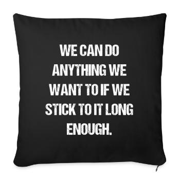 we can do anything we want to if we stick to it - Sofakissenbezug 45 x 45 cm - Schwarz - Vorne