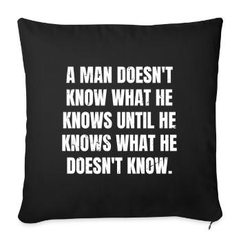 a man doesn't know what he knows until he knows - Sofa pillowcase 17,3'' x 17,3'' (45 x 45 cm) - black - Front