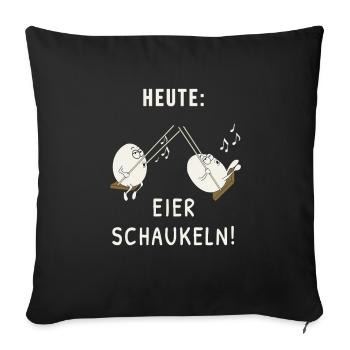 Today: Eggs swing! Funny Sayings Shirt - Sofa pillowcase 17,3'' x 17,3'' (45 x 45 cm) - black - Front