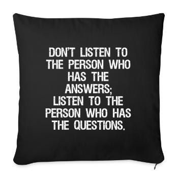don't listen to the person who has the answers - Sofa pillowcase 17,3'' x 17,3'' (45 x 45 cm) - black - Front