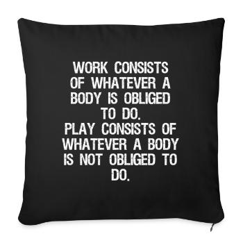 work consists of whatever a body is obliged to - Sofa pillowcase 17,3'' x 17,3'' (45 x 45 cm) - black - Front