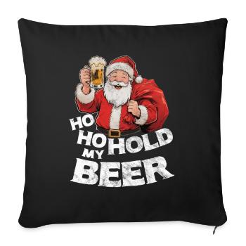 Santa Claus with Beer Saying Ho Ho Hold my Beer - Sofa pillowcase 17,3'' x 17,3'' (45 x 45 cm) - black - Front