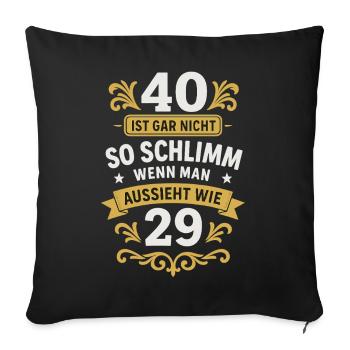 40 Ist Gar Nicht So Schlimm Aussieht Wie 29 - Sofakissenbezug 45 x 45 cm - Schwarz - Vorne