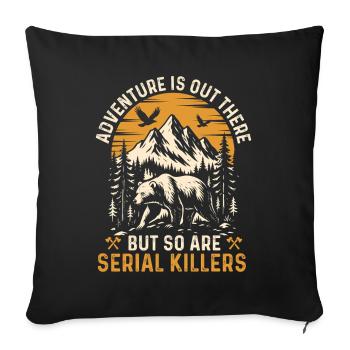 Adventure Is Out There But So Are Serial Killers  - Sofa pillowcase 17,3'' x 17,3'' (45 x 45 cm) - black - Front
