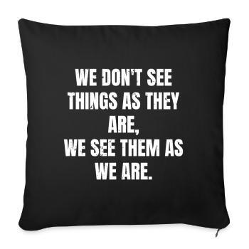 we don't see things as they are we see them as - Sofa pillowcase 17,3'' x 17,3'' (45 x 45 cm) - black - Front