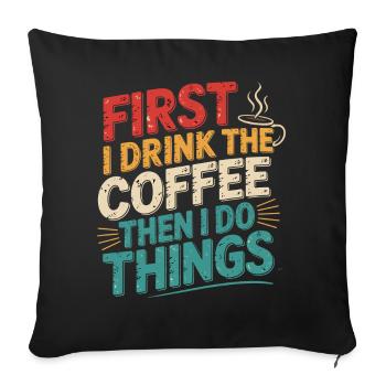First coffee, then get things done - Sofa pillowcase 17,3'' x 17,3'' (45 x 45 cm) - black - Front