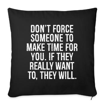 don't force someone to make time for you if they - Sofa pillowcase 17,3'' x 17,3'' (45 x 45 cm) - black - Front