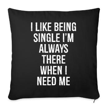 I like being single I'm always there when I need - Sofa pillowcase 17,3'' x 17,3'' (45 x 45 cm) - black - Front