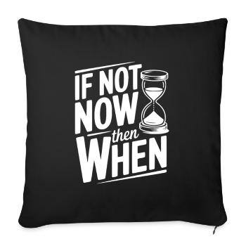 If Not Now then When - Sofa pillowcase 17,3'' x 17,3'' (45 x 45 cm) - black - Front