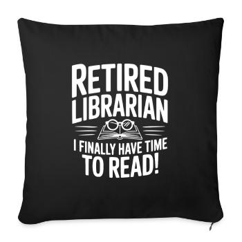 Retired Librarian I Finally Have Time To Read! - Sofa pillowcase 17,3'' x 17,3'' (45 x 45 cm) - black - Front