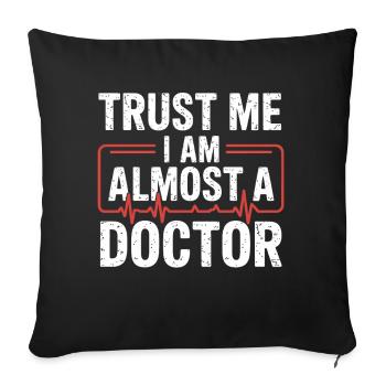 Trust me, I'm almost a doctor - Sofa pillowcase 17,3'' x 17,3'' (45 x 45 cm) - black - Front