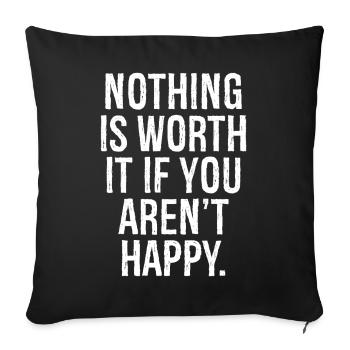 nothing is worth it if you aren't happy - Sofa pillowcase 17,3'' x 17,3'' (45 x 45 cm) - black - Front