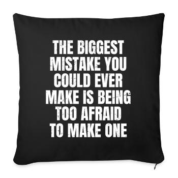 the biggest mistake you could ever make is being - Sofa pillowcase 17,3'' x 17,3'' (45 x 45 cm) - black - Front