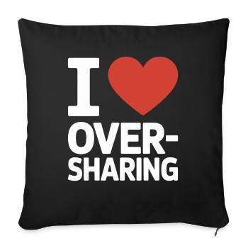 I Love Oversharing Social Media Too Much Info TMI - Sofakissenbezug 45 x 45 cm - Schwarz - Vorne
