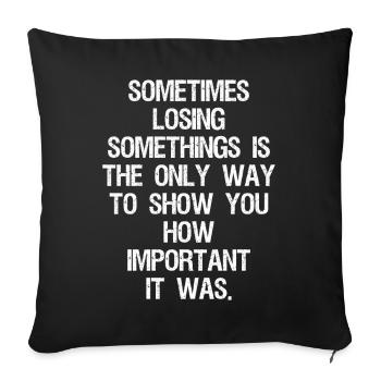 sometimes losing somethings is the only way to - Sofa pillowcase 17,3'' x 17,3'' (45 x 45 cm) - black - Front