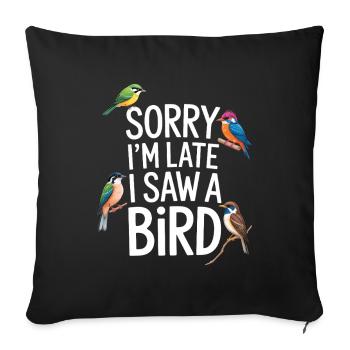 Sorry I'm Late I Saw A Bird Birdwatching - Sofa pillowcase 17,3'' x 17,3'' (45 x 45 cm) - black - Front