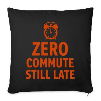 Zero Commute Still Late Home Office Saying - Sofa pillowcase 17,3'' x 17,3'' (45 x 45 cm) - black - Front