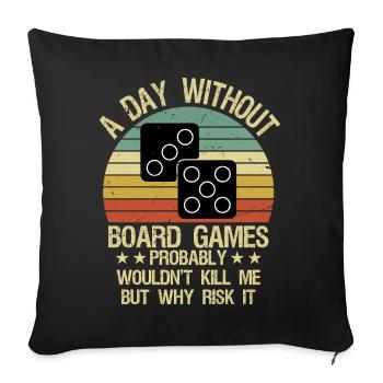 Funny Board Games Shirt A Day Without Board Games - Sofa pillowcase 17,3'' x 17,3'' (45 x 45 cm) - black - Front
