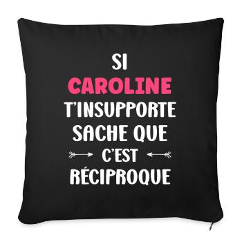 Caroline can't stand you, it's mutual - Sofa pillowcase 17,3'' x 17,3'' (45 x 45 cm) - black - Front