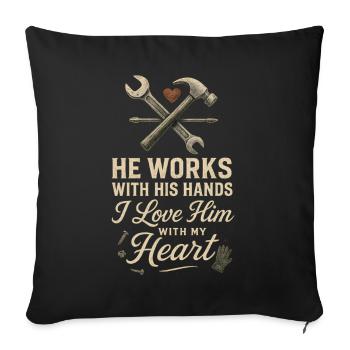 He works with his hands I love him with - Sofa pillowcase 17,3'' x 17,3'' (45 x 45 cm) - black - Front