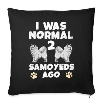 Ich War Normal Vor 2 Samoyeds - Sofakissenbezug 45 x 45 cm - Schwarz - Vorne