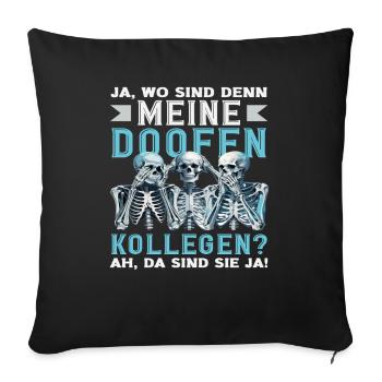 Meine doofen Kollegen Da sind sie ja Büro Arbeit - Sofakissenbezug 45 x 45 cm - Schwarz - Vorne