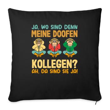 Meine doofen Kollegen Da sind sie ja Büro Arbeit - Sofakissenbezug 45 x 45 cm - Schwarz - Vorne
