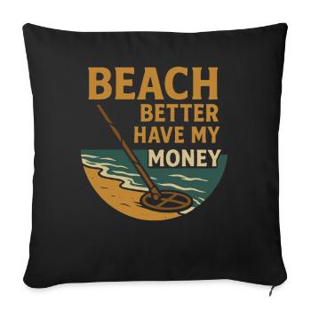 Beach Better Have My Money Metal Detecting Fun - Sofa pillowcase 17,3'' x 17,3'' (45 x 45 cm) - black - Front