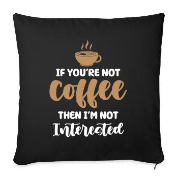Coffee or no interest - Sofa pillowcase 17,3'' x 17,3'' (45 x 45 cm) - black - Front