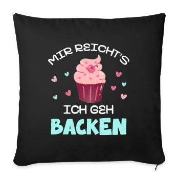 Mir reicht's: Ich geh Backen Cupcake - Sofakissenbezug 45 x 45 cm - Schwarz - Vorne
