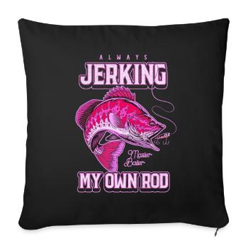 Always Jerking My Rod Funny Fishing - Sofa pillowcase 17,3'' x 17,3'' (45 x 45 cm) - black - Front