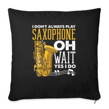 Saxophone lover Saxophonist always plays - Sofa pillowcase 17,3'' x 17,3'' (45 x 45 cm) - black - Front