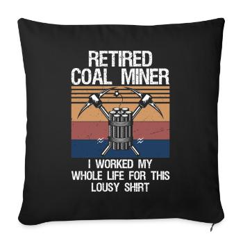 Coal Miner Retired Funny Mining Mine Worker Gifts - Sofa pillowcase 17,3'' x 17,3'' (45 x 45 cm) - black - Front