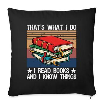 That's What I Do I Read Books and I Know Things - Sofa pillowcase 17,3'' x 17,3'' (45 x 45 cm) - black - Front