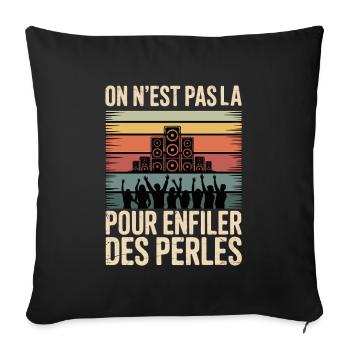 On n’est pas là pour enfiler des perles - Housse de coussin décorative 45 x 45 cm - noir - Devant