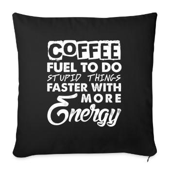 Café - Carburant pour faire des bêtises avec plus d’énergie - Housse de coussin décorative 45 x 45 cm - noir - Devant