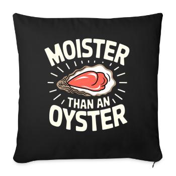 Moister als Auster – Wortwitz-Design - Sofakissenbezug 45 x 45 cm - Schwarz - Vorne