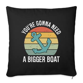 You're going to Need A Bigger Boat Funny - Sofa pillowcase 17,3'' x 17,3'' (45 x 45 cm) - black - Front