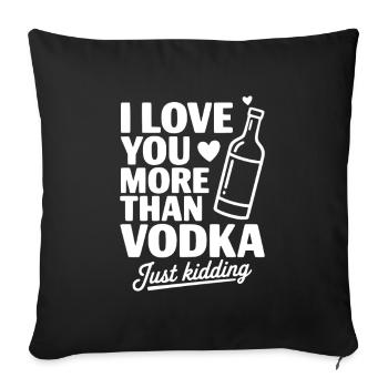 Ich liebe dich mehr als Wodka, nur ein Scherz. - Sofakissenbezug 45 x 45 cm - Schwarz - Vorne