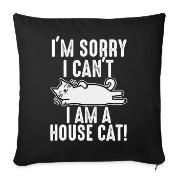 I'm Sorry I Can't I Am A House Cat - Sofa pillowcase 17,3'' x 17,3'' (45 x 45 cm) - black - Front