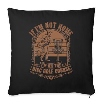 If Im Not Home Im On The Disc Golf Course Disc - Sofa pillowcase 17,3'' x 17,3'' (45 x 45 cm) - black - Front