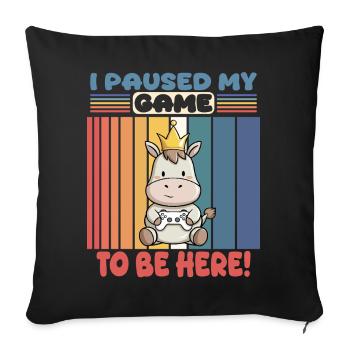 i paused my game to be here - zocken - Sofa pillowcase 17,3'' x 17,3'' (45 x 45 cm) - black - Front