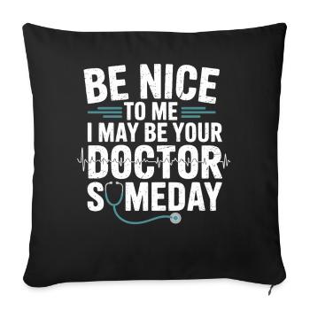 Be nice to me, I'm going to be a doctor - Sofa pillowcase 17,3'' x 17,3'' (45 x 45 cm) - black - Front