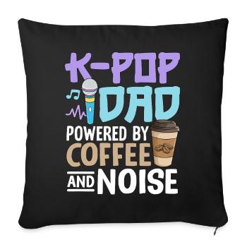 K Pop Dad Powered By Coffee And Noise - Sofa pillowcase 17,3'' x 17,3'' (45 x 45 cm) - black - Front