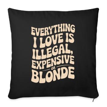 Everything I Love Illegal Expensive Blonde Männer - Sofakissenbezug 45 x 45 cm - Schwarz - Vorne